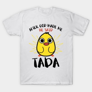 After God Made Me He said Ta-da Funny Cute Chicken T-Shirt